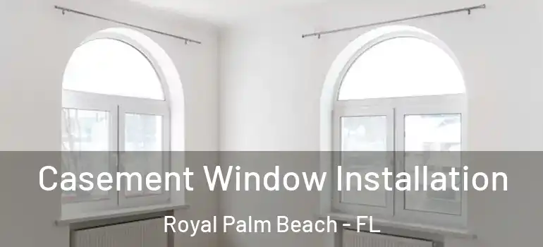  Casement Window Installation Royal Palm Beach - FL