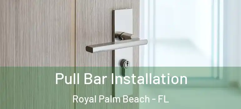  Pull Bar Installation Royal Palm Beach - FL