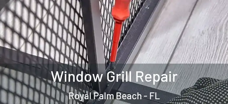 Window Grill Repair Royal Palm Beach - FL